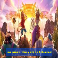 mc pipokinha vazado telegram